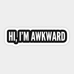 Hi, I'm Awkward - Awkward Humor - Funny Slogan Statement Sticker